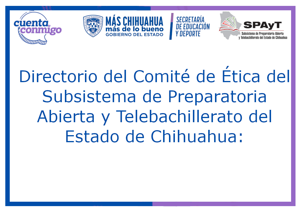 Directorio del Comité de Ética del Subsistema de Preparatoria Abierta y Telebachillerato del Estado de Chihuahua: