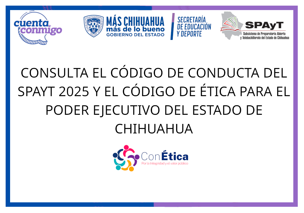 CONSULTA EL CÓDIGO DE CONDUCTA DEL SPAYT 2025 Y EL CÓDIGO DE ÉTICA PARA EL PODER EJECUTIVO DEL ESTADO DE CHIHUAHUA