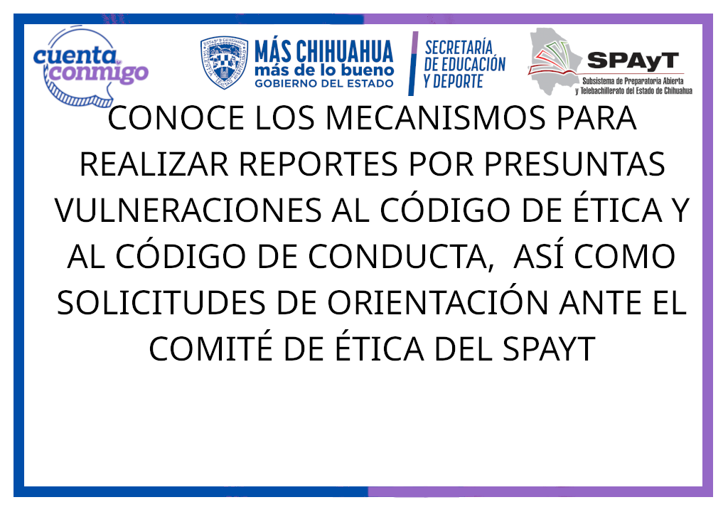 CONOCE LOS MECANISMOS PARA REALIZAR REPORTES POR PRESUNTAS VULNERACIONES AL CÓDIGO DE ÉTICA Y AL CÓDIGO DE CONDUCTA, ASÍ COMO SOLICITUDES DE ORIENTACIÓN ANTE EL COMITÉ DE ÉTICA DEL SPAYT